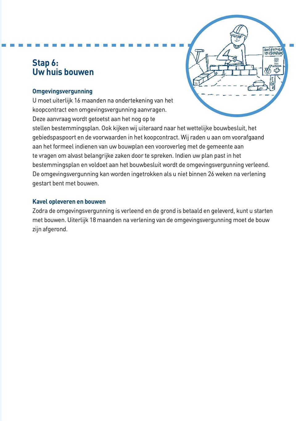 Wij raden u aan om voorafgaand aan het formeel indienen van uw bouwplan een vooroverleg met de gemeente aan te vragen om alvast belangrijke zaken door te spreken.