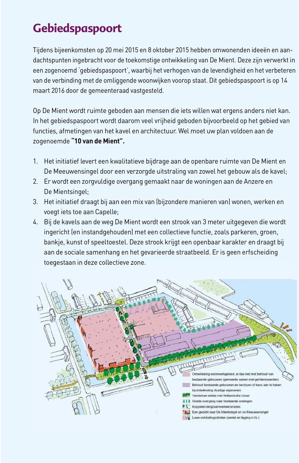 Dit gebiedspaspoort is op 14 maart 2016 door de gemeenteraad vastgesteld. Op De Mient wordt ruimte geboden aan mensen die iets willen wat ergens anders niet kan.