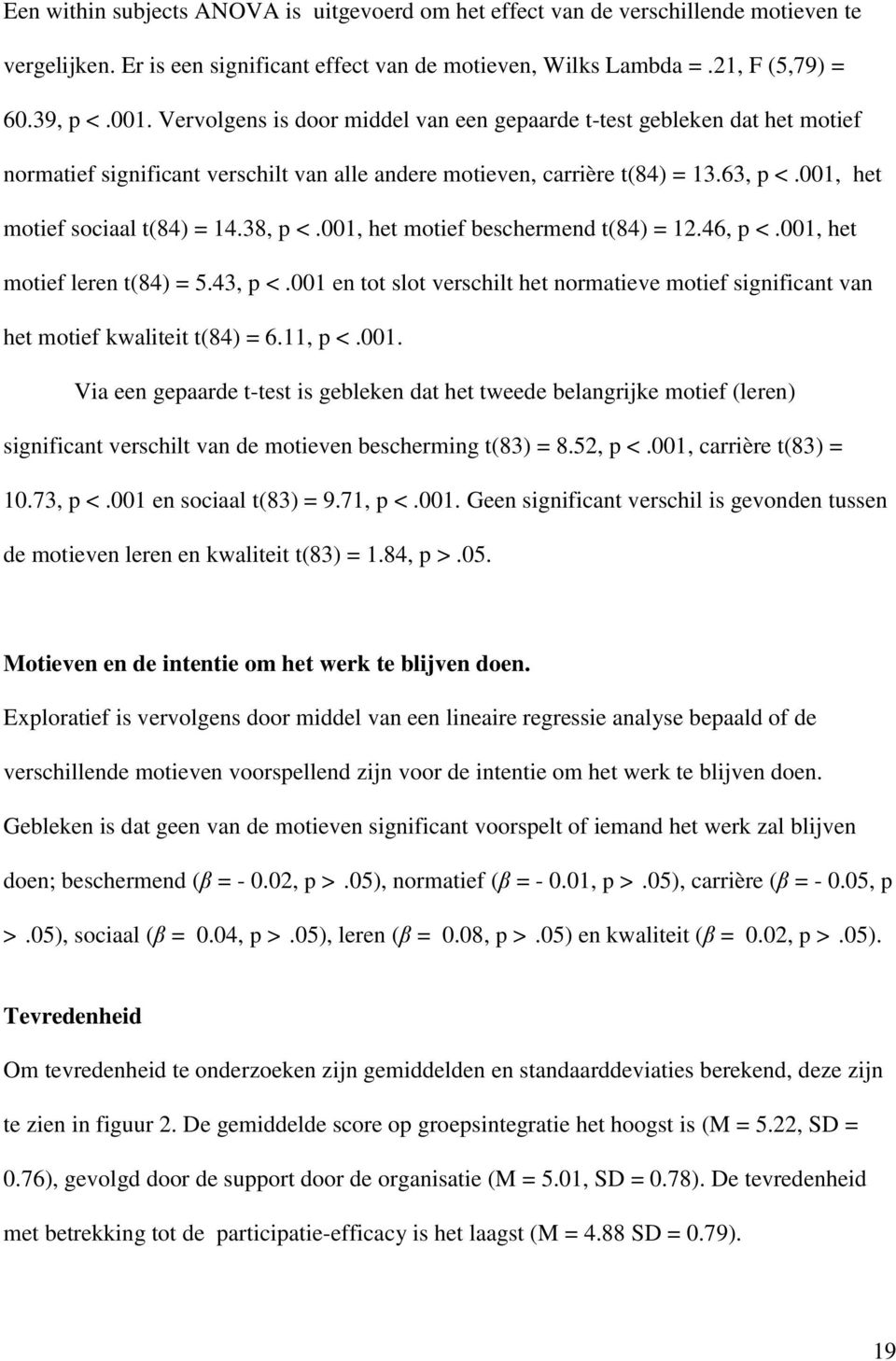 38, p <.001, het motief beschermend t(84) = 12.46, p <.001, het motief leren t(84) = 5.43, p <.001 en tot slot verschilt het normatieve motief significant van het motief kwaliteit t(84) = 6.11, p <.