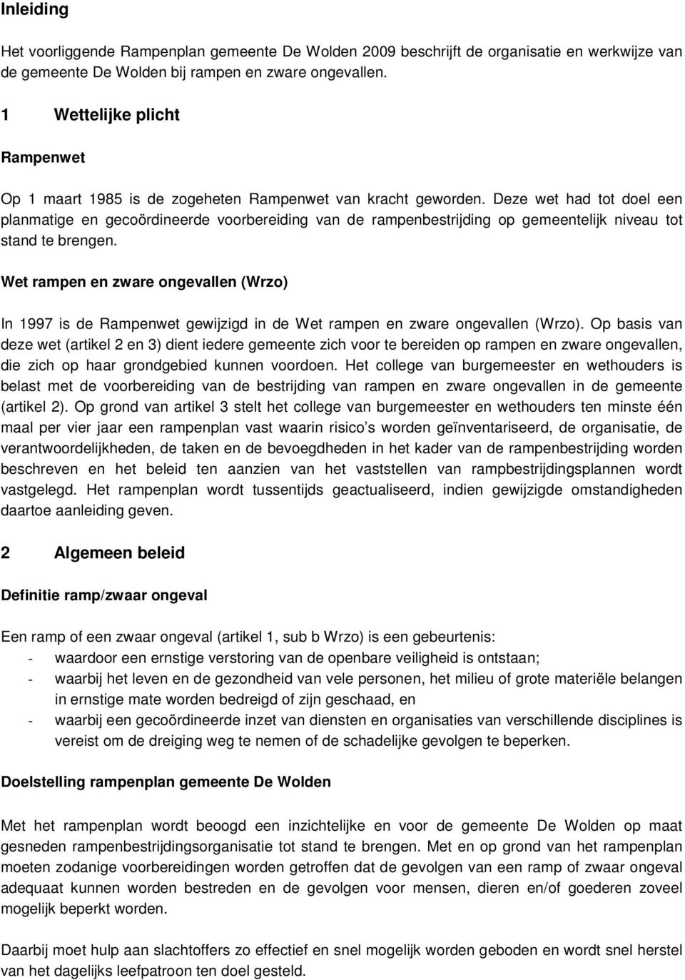 Deze wet had tot doel een planmatige en gecoördineerde voorbereiding van de rampenbestrijding op gemeentelijk niveau tot stand te brengen.