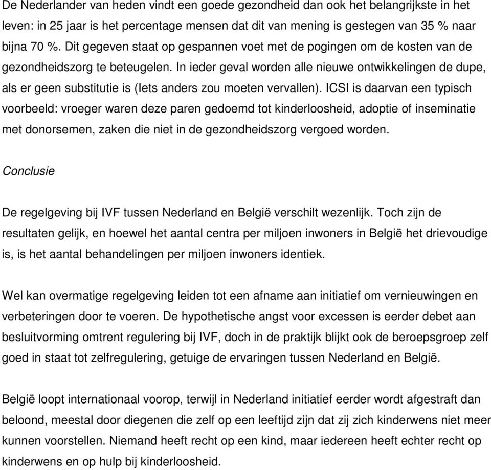 In ieder geval worden alle nieuwe ontwikkelingen de dupe, als er geen substitutie is (Iets anders zou moeten vervallen).