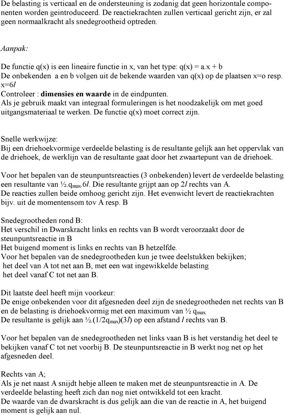 x + b De onbekenden a en b volgen uit de bekende waarden van q(x) op de plaatsen x=o resp. x=6l Controleer : dimensies en waarde in de eindpunten.