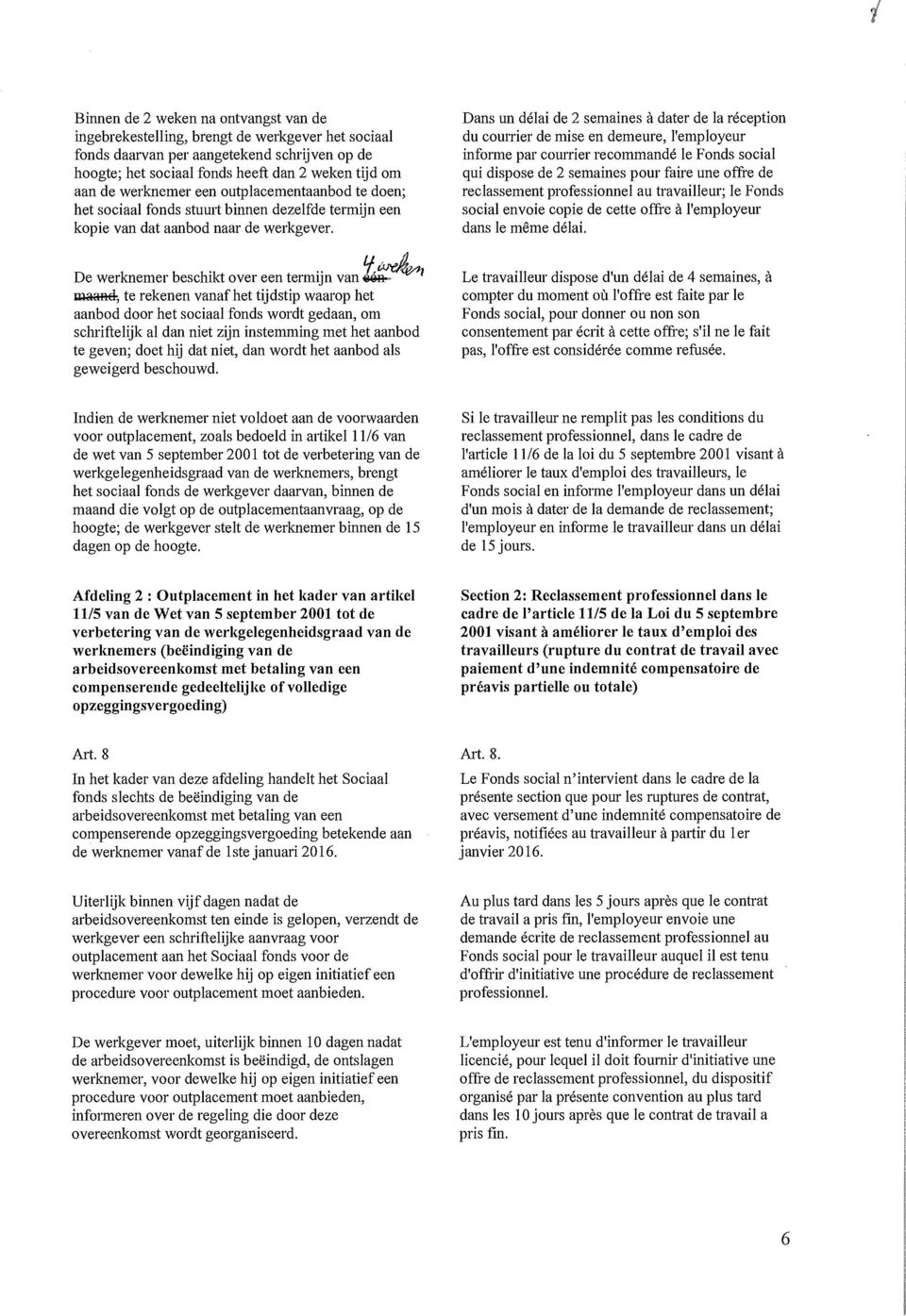 Dans un délai de 2 semaines à dater de la réception du courrier de mise en demeure, l'employeur informe par courrier recommandé le Fonds social qui dispose de 2 semaines pour faire une offre de