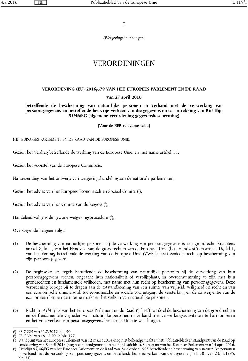 relevante tekst) HET EUROPEES PARLEMENT EN DE RAAD VAN DE EUROPESE UNIE, Gezien het Verdrag betreffende de werking van de Europese Unie, en met name artikel 16, Gezien het voorstel van de Europese