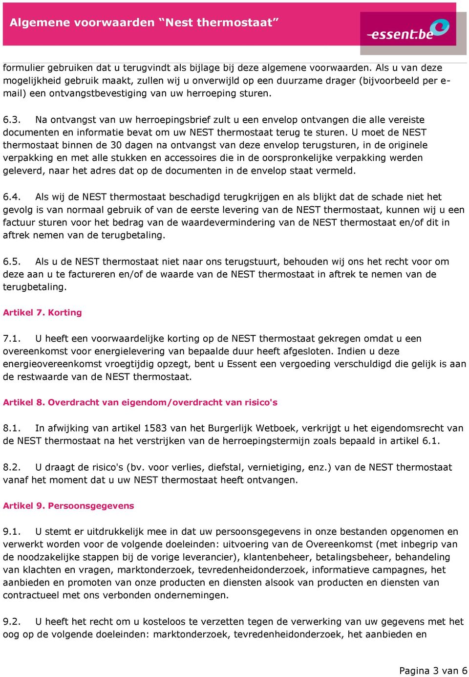 Na ontvangst van uw herroepingsbrief zult u een envelop ontvangen die alle vereiste documenten en informatie bevat om uw NEST thermostaat terug te sturen.