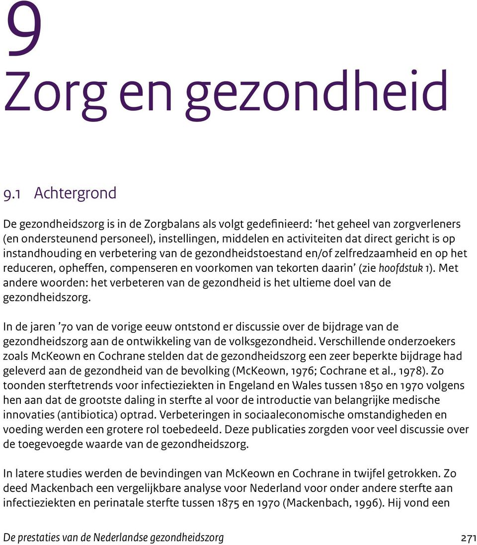 instandhouding en verbetering van de gezondheidstoestand en/of zelfredzaamheid en op het reduceren, opheffen, compenseren en voorkomen van tekorten daarin (zie hoofdstuk 1).