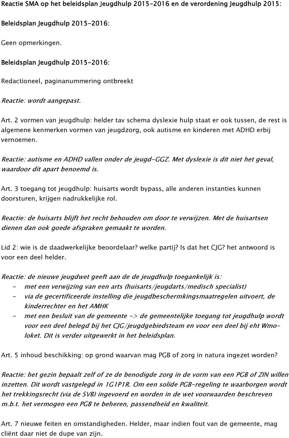 2 vormen van jeugdhulp: helder tav schema dyslexie hulp staat er ook tussen, de rest is algemene kenmerken vormen van jeugdzorg, ook autisme en kinderen met ADHD erbij vernoemen.