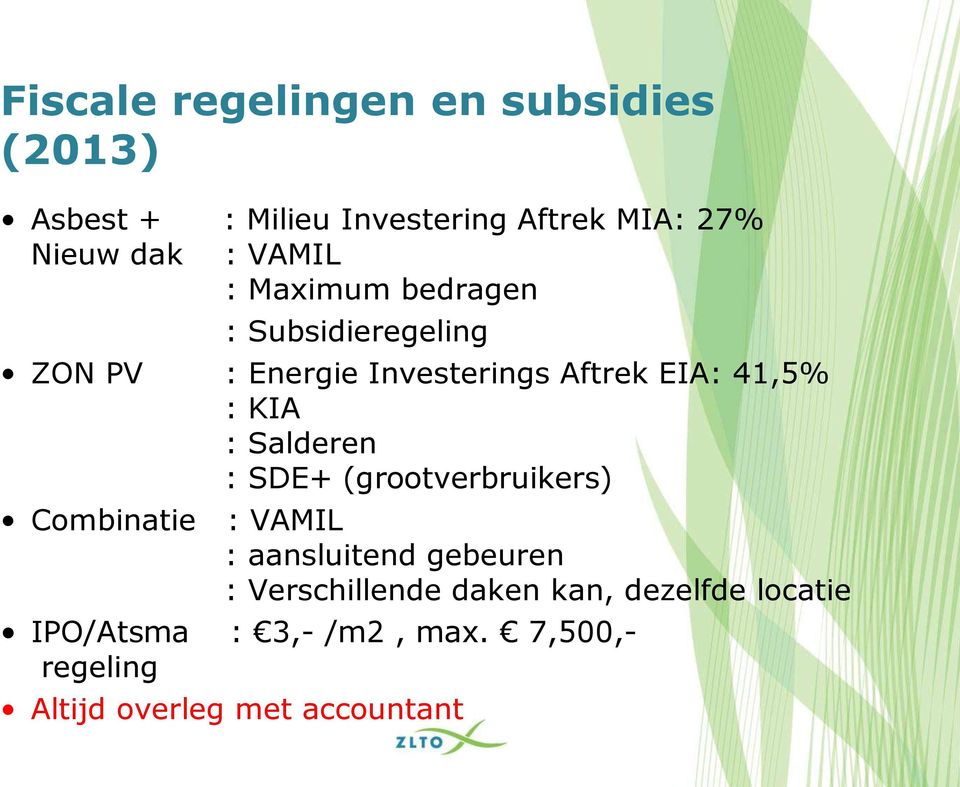 : Salderen : SDE+ (grootverbruikers) Combinatie : VAMIL : aansluitend gebeuren : Verschillende