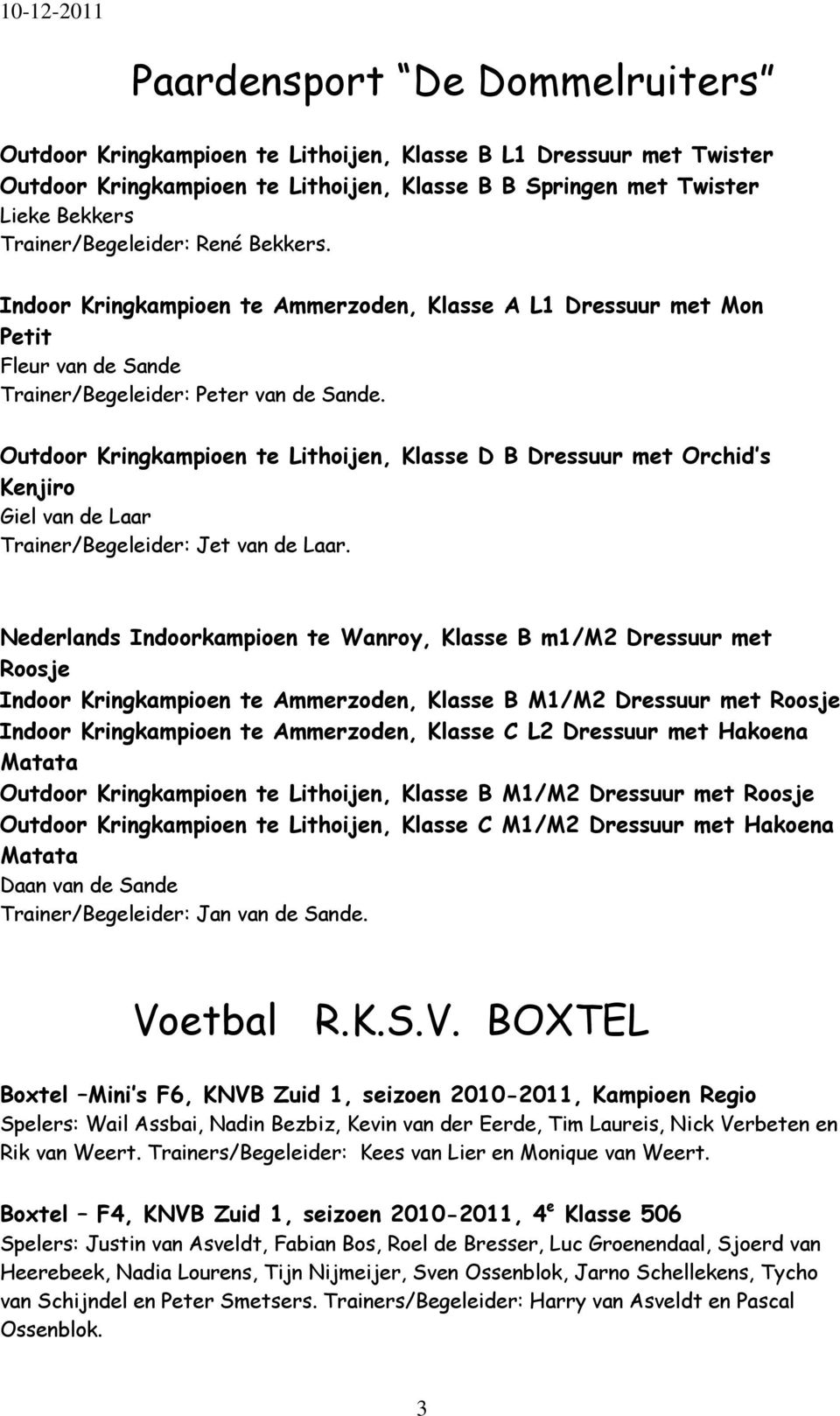 Outdoor Kringkampioen te Lithoijen, Klasse D B Dressuur met Orchid s Kenjiro Giel van de Laar Trainer/Begeleider: Jet van de Laar.