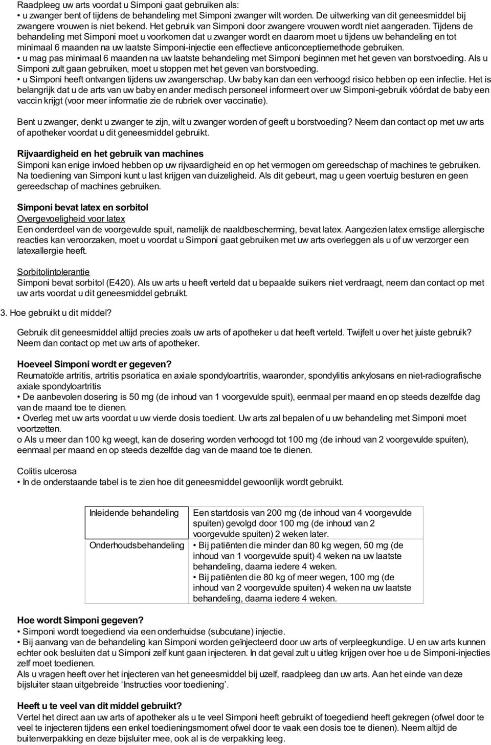 Tijdens de behandeling met Simponi moet u voorkomen dat u zwanger wordt en daarom moet u tijdens uw behandeling en tot minimaal 6 maanden na uw laatste Simponi-injectie een effectieve