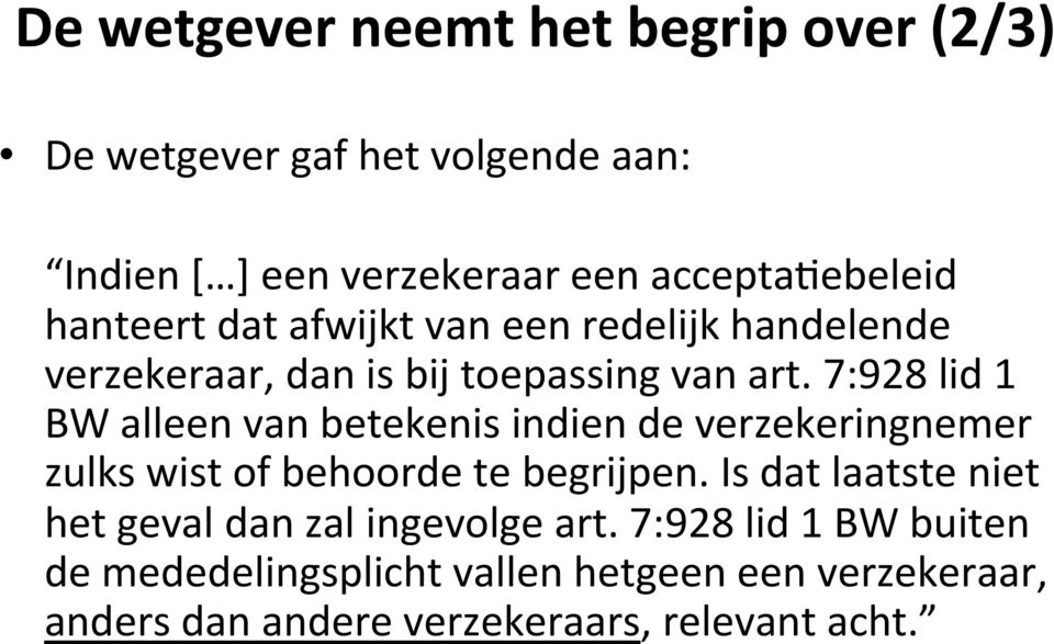 7:928 lid 1 BW alleen van betekenis indien de verzekeringnemer zulks wist of behoorde te begrijpen.