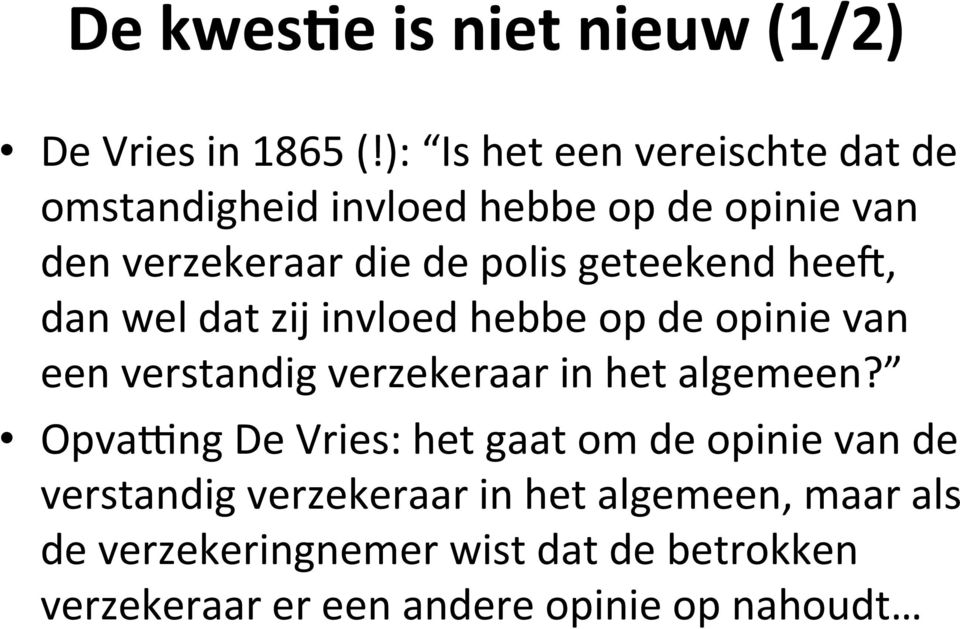 geteekend hees, dan wel dat zij invloed hebbe op de opinie van een verstandig verzekeraar in het algemeen?