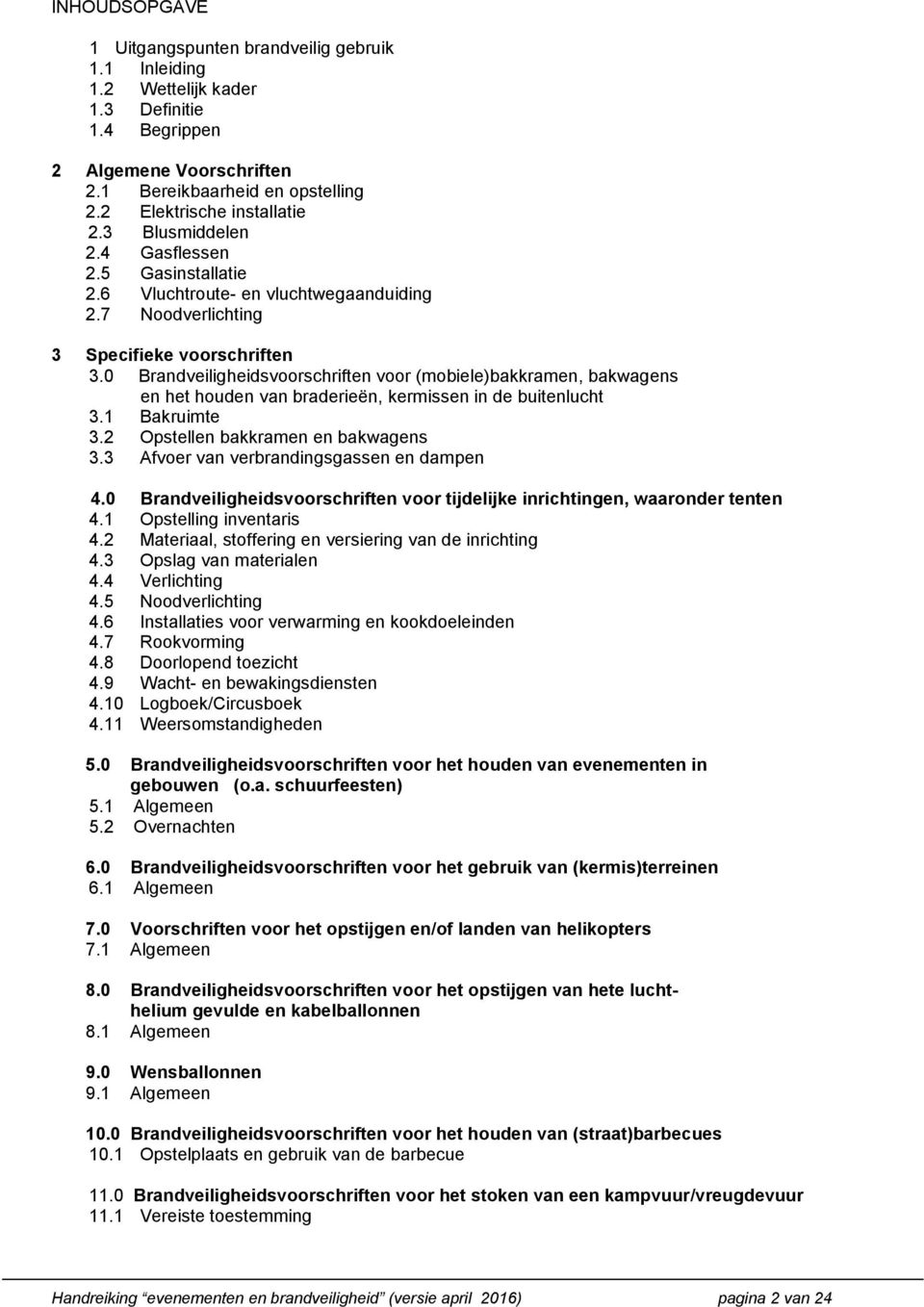 0 Brandveiligheidsvoorschriften voor (mobiele)bakkramen, bakwagens en het houden van braderieën, kermissen in de buitenlucht 3.1 Bakruimte 3.2 Opstellen bakkramen en bakwagens 3.