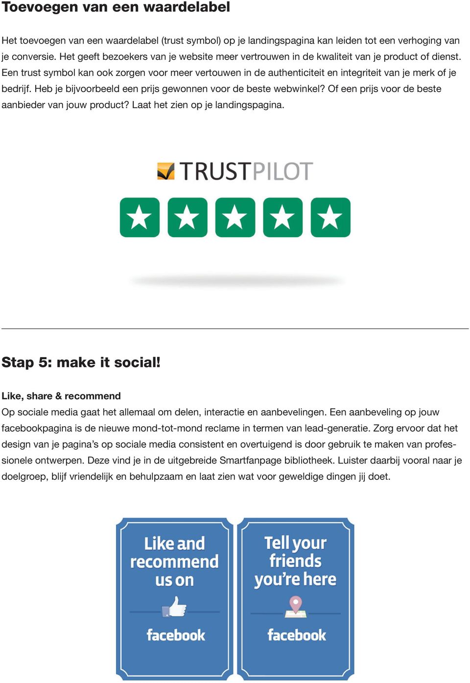 Een trust symbol kan ook zorgen voor meer vertouwen in de authenticiteit en integriteit van je merk of je bedrijf. Heb je bijvoorbeeld een prijs gewonnen voor de beste webwinkel?