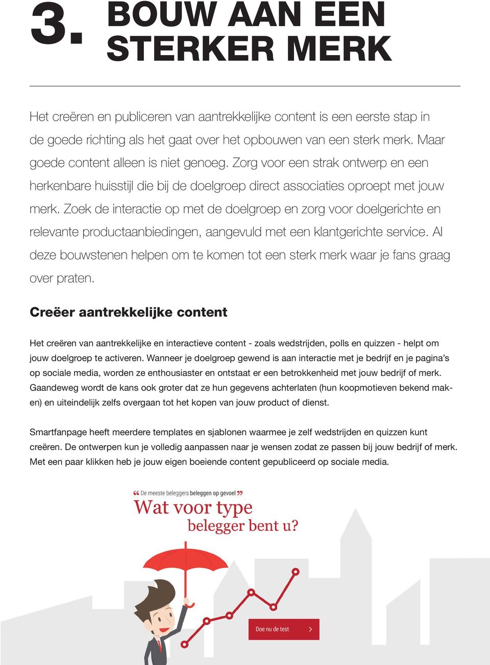 Zoek de interactie op met de doelgroep en zorg voor doelgerichte en relevante productaanbiedingen, aangevuld met een klantgerichte service.