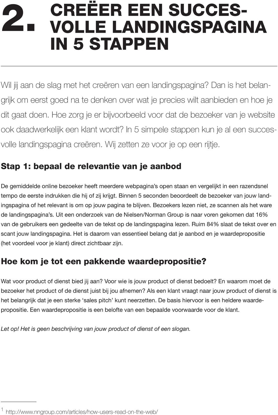 Hoe zorg je er bijvoorbeeld voor dat de bezoeker van je website ook daadwerkelijk een klant wordt? In 5 simpele stappen kun je al een succesvolle landingspagina creëren.