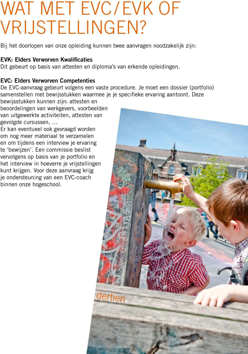 EVC: Elders Verworven Competenties De EVC-aanvraag gebeurt volgens een vaste procedure. Je moet een dossier (portfolio) samenstellen met bewijsstukken waarmee je je specifieke ervaring aantoont.