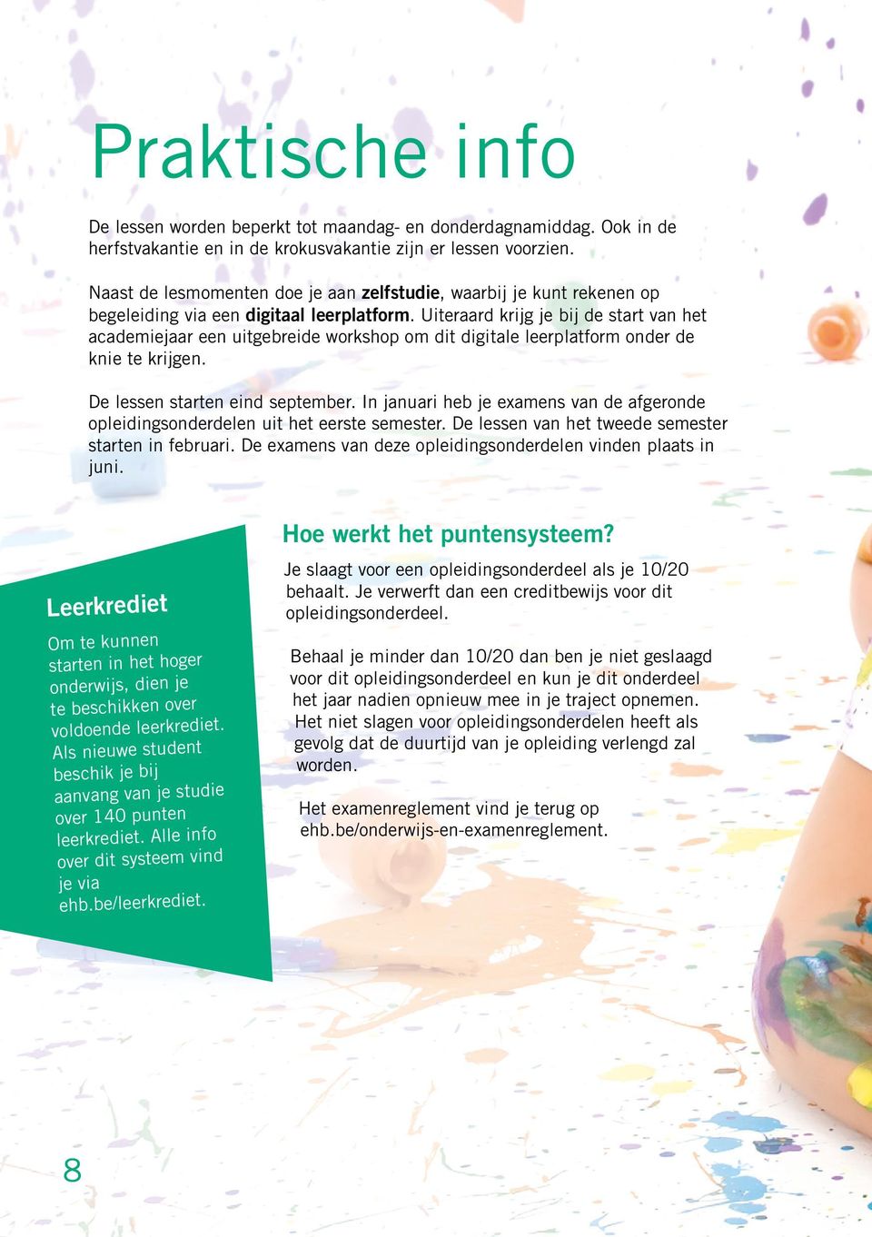 Uiteraard krijg je bij de start van het academiejaar een uitgebreide workshop om dit digitale leerplatform onder de knie te krijgen. De lessen starten eind september.