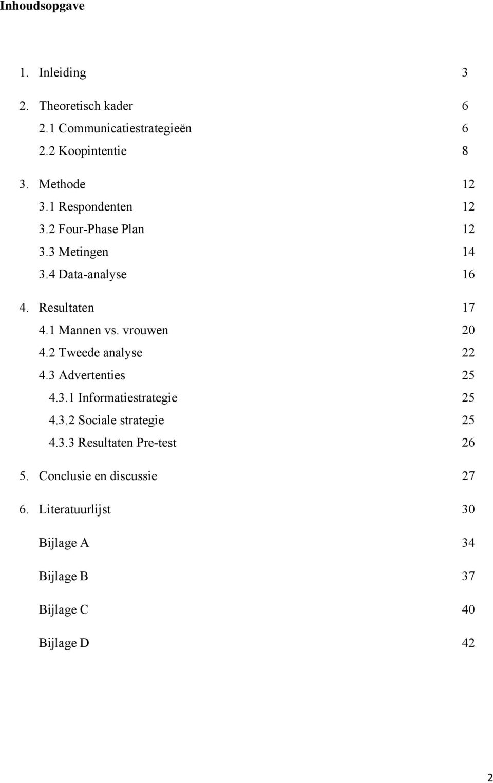 vrouwen 20 4.2 Tweede analyse 22 4.3 Advertenties 25 4.3.1 Informatiestrategie 25 4.3.2 Sociale strategie 25 4.3.3 Resultaten Pre-test 26 5.