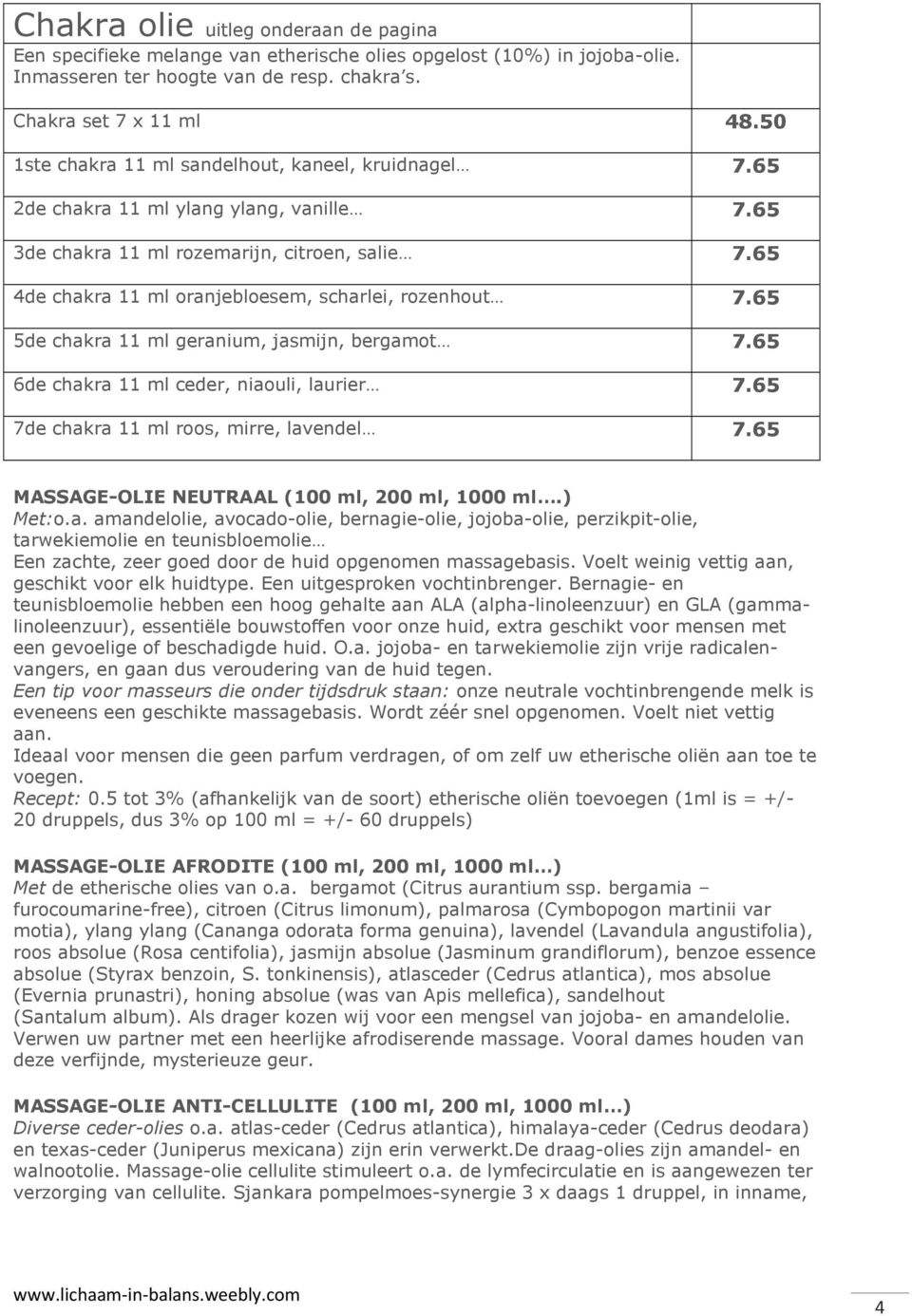 65 4de chakra 11 ml oranjebloesem, scharlei, rozenhout 7.65 5de chakra 11 ml geranium, jasmijn, bergamot 7.65 6de chakra 11 ml ceder, niaouli, laurier 7.65 7de chakra 11 ml roos, mirre, lavendel 7.