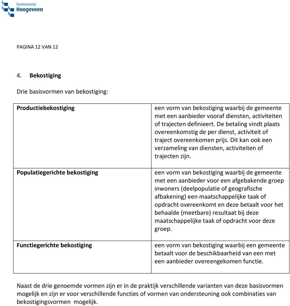 diensten, activiteiten of trajecten definieert. De betaling vindt plaats overeenkomstig de per dienst, activiteit of traject overeenkomen prijs.