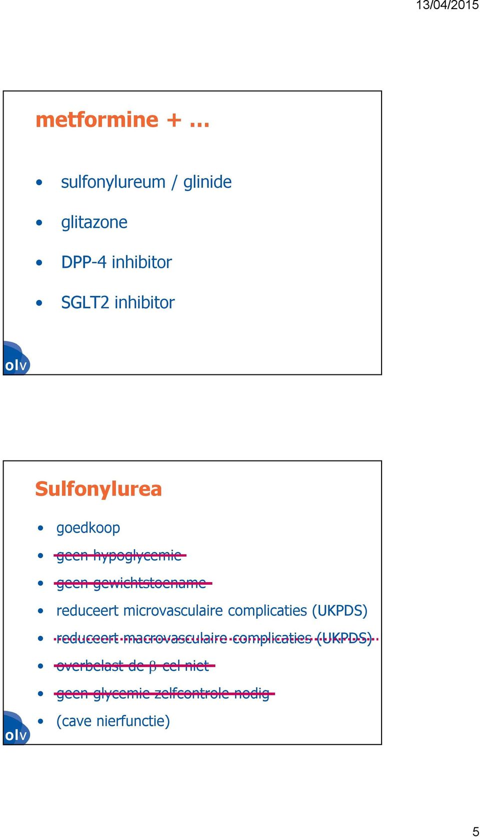 reduceert microvasculaire complicaties (UKPDS) reduceert macrovasculaire