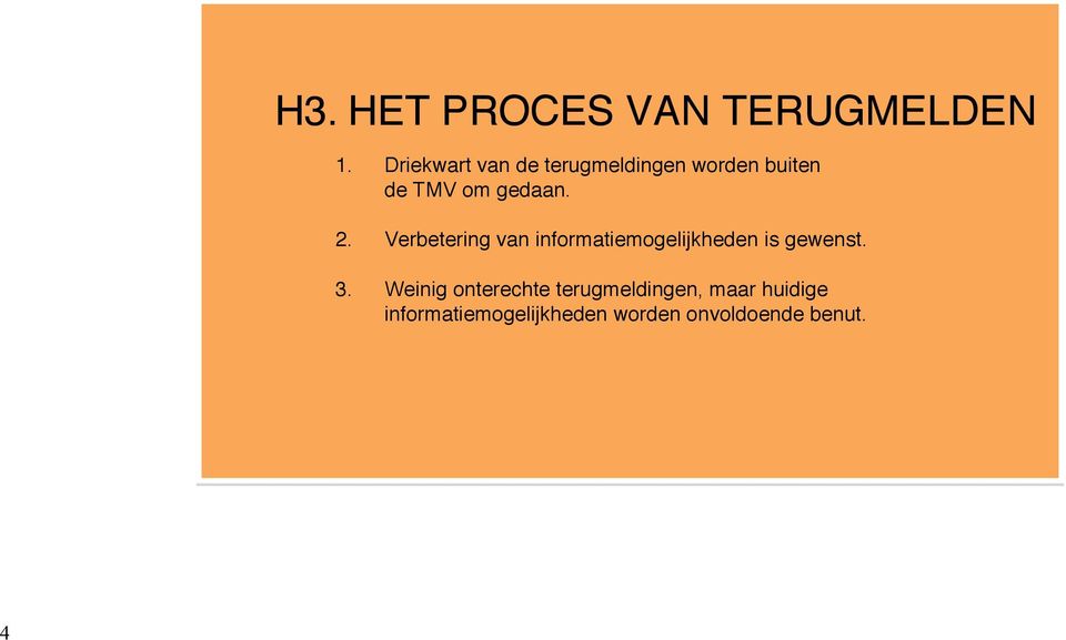 2. Verbetering van informatiemogelijkheden is gewenst. 3.