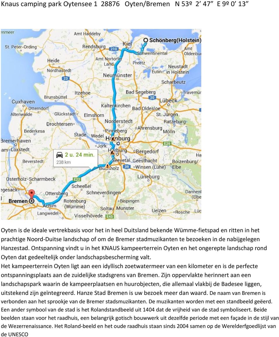 Ontspanning vindt u in het KNAUS kampeerterrein Oyten en het ongerepte landschap rond Oyten dat gedeeltelijk onder landschapsbescherming valt.