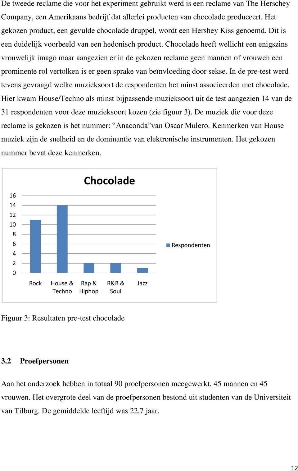Chocolade heeft wellicht een enigszins vrouwelijk imago maar aangezien er in de gekozen reclame geen mannen of vrouwen een prominente rol vertolken is er geen sprake van beïnvloeding door sekse.