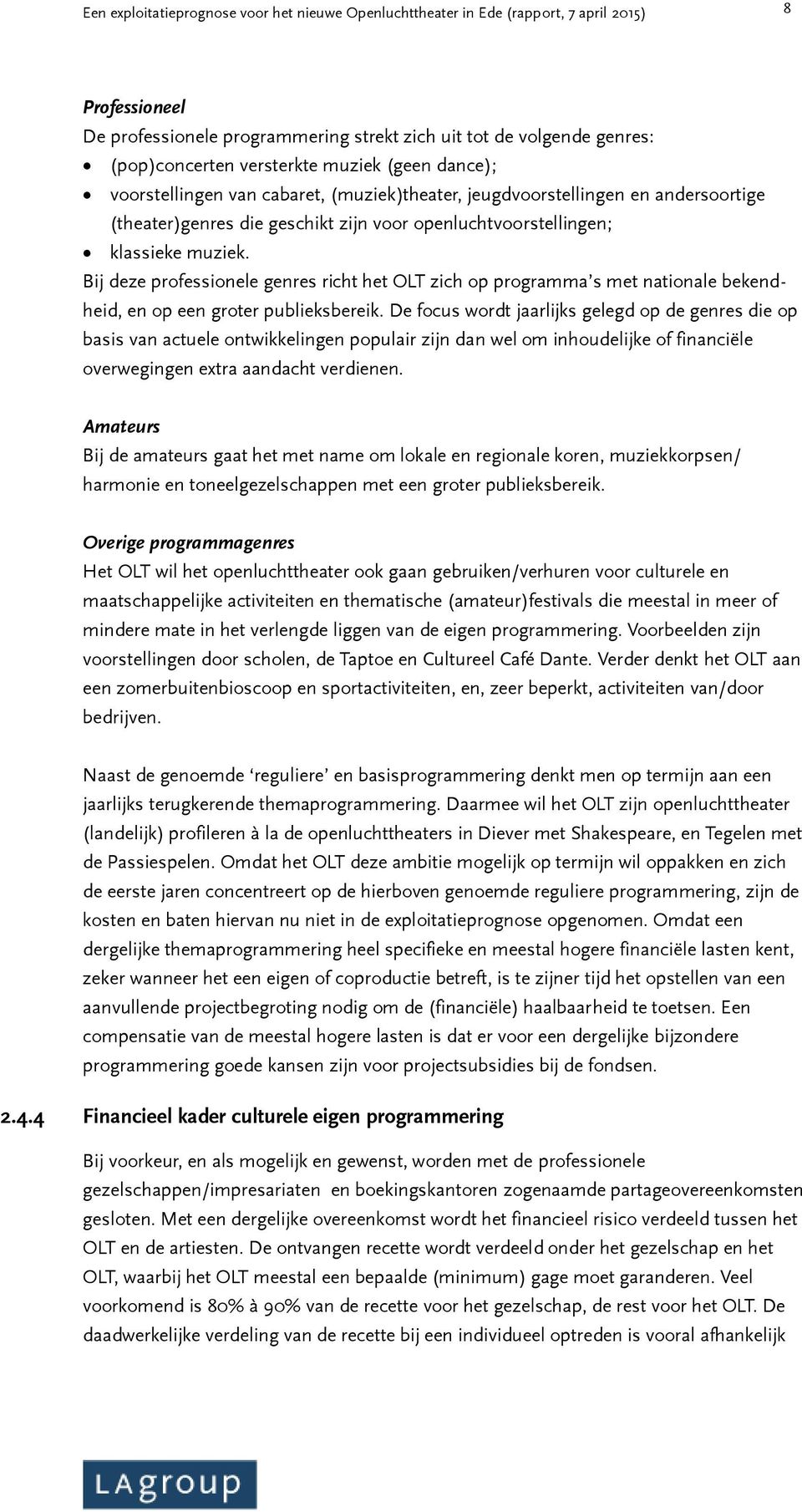 Bij deze professionele genres richt het OLT zich op programma s met nationale bekendheid, en op een groter publieksbereik.