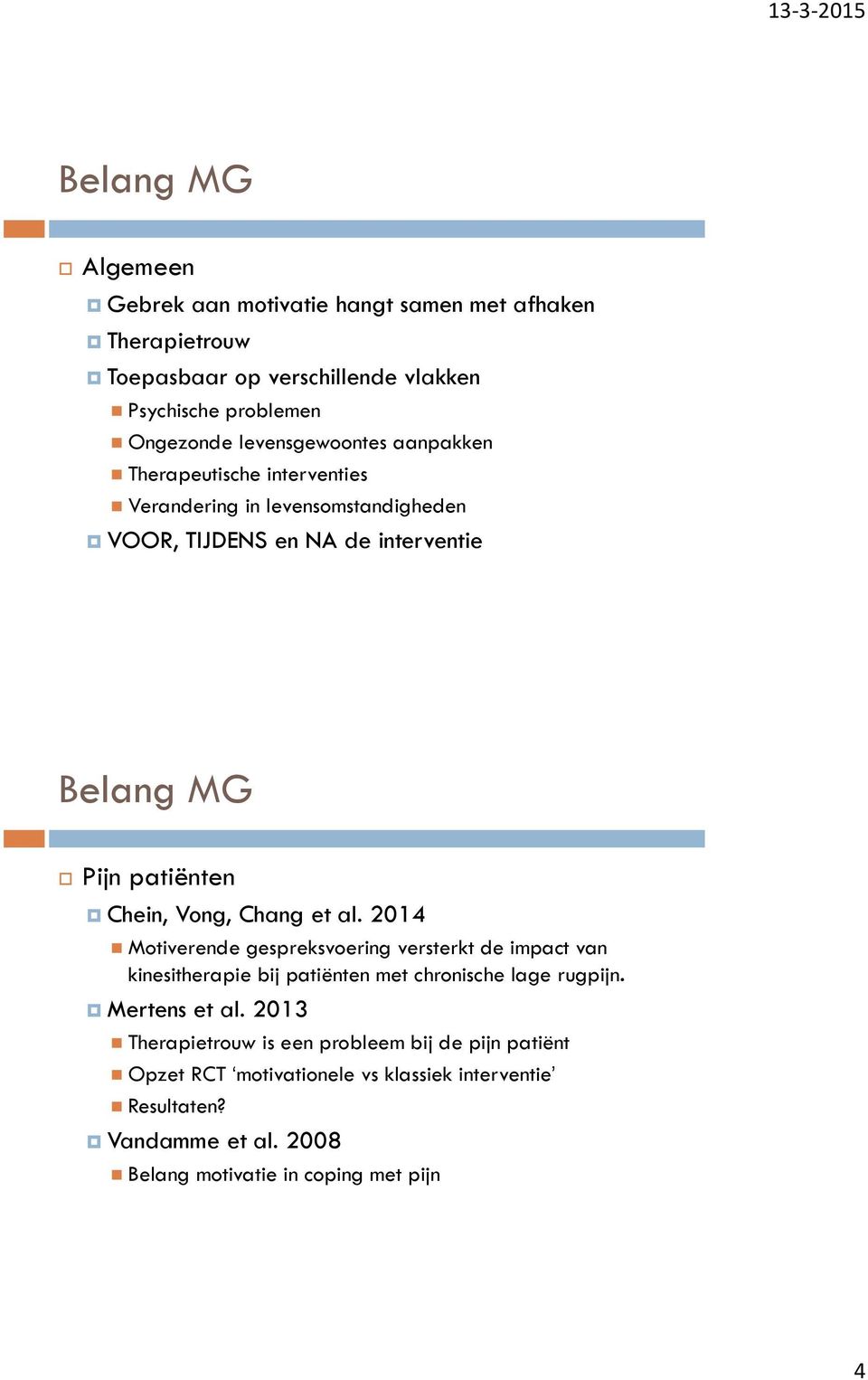 Chein, Vong, Chang et al. 2014 Motiverende gespreksvoering versterkt de impact van kinesitherapie bij patiënten met chronische lage rugpijn. Mertens et al.