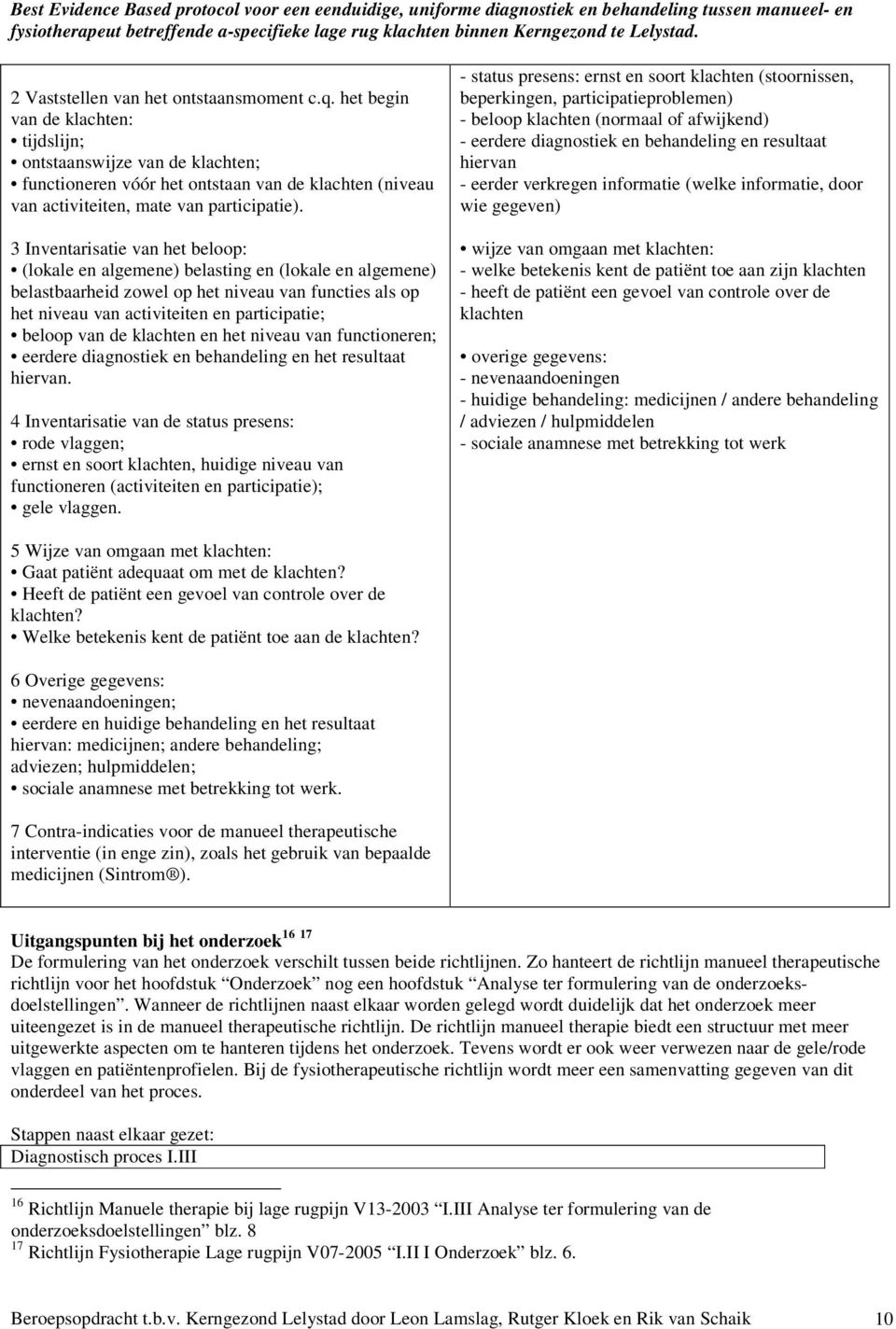 3 Inventarisatie van het beloop: (lokale en algemene) belasting en (lokale en algemene) belastbaarheid zowel op het niveau van functies als op het niveau van activiteiten en participatie; beloop van