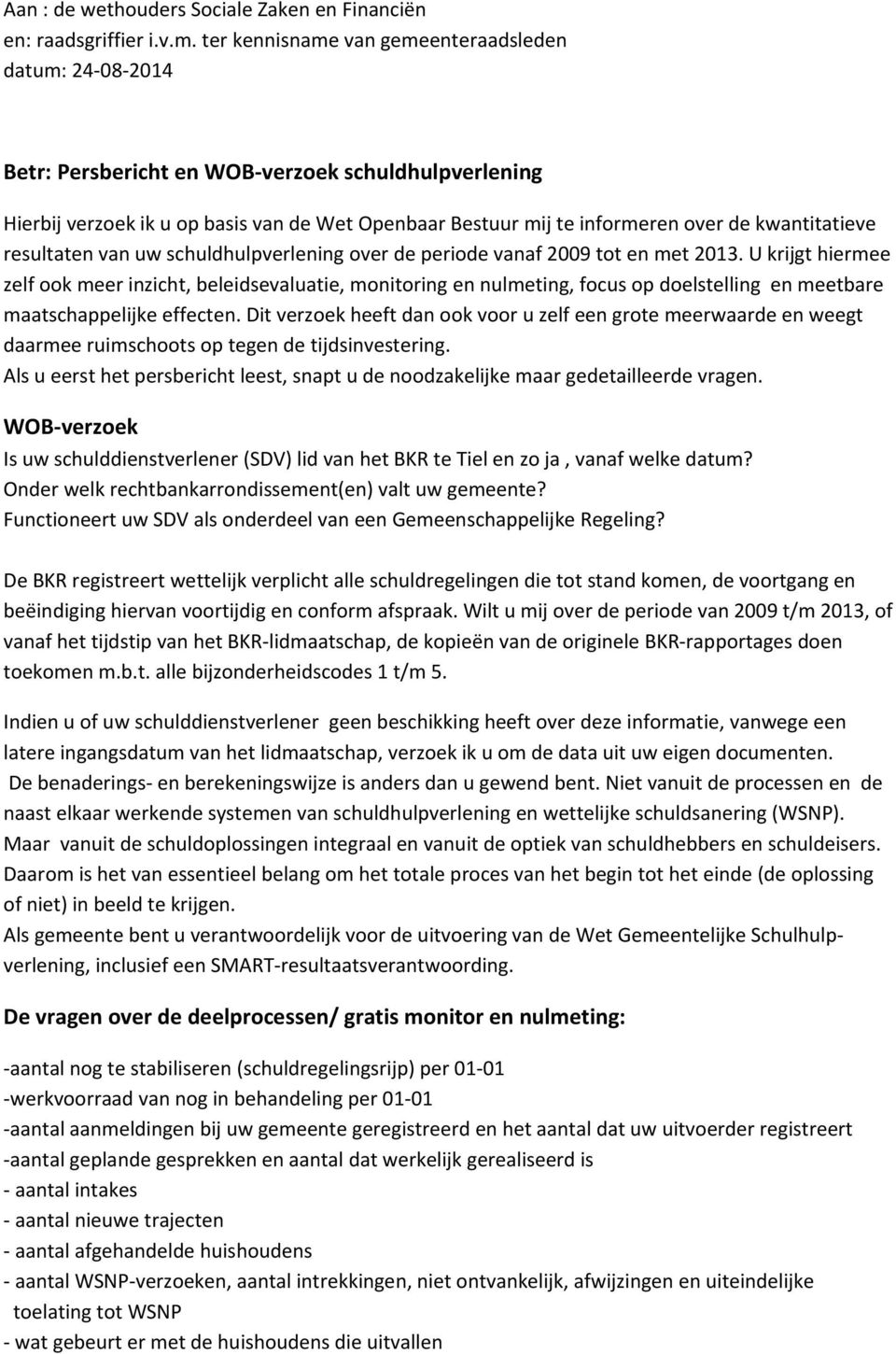 kwantitatieve resultaten van uw schuldhulpverlening over de periode vanaf 2009 tot en met 2013.