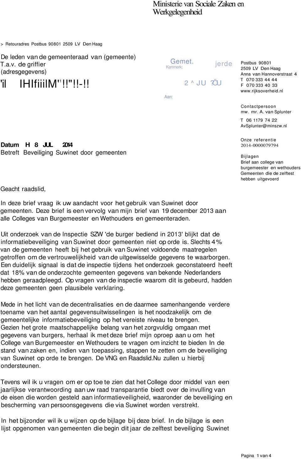 nl Datum H 8 JUL 2014 Betreft Beveiliging Suwinet door gemeenten Geacht raadslid, Onze referentie 2014-0000079794 Bijlagen Brief aan college van burgemeester en wethouders Gemeenten die de zelftest