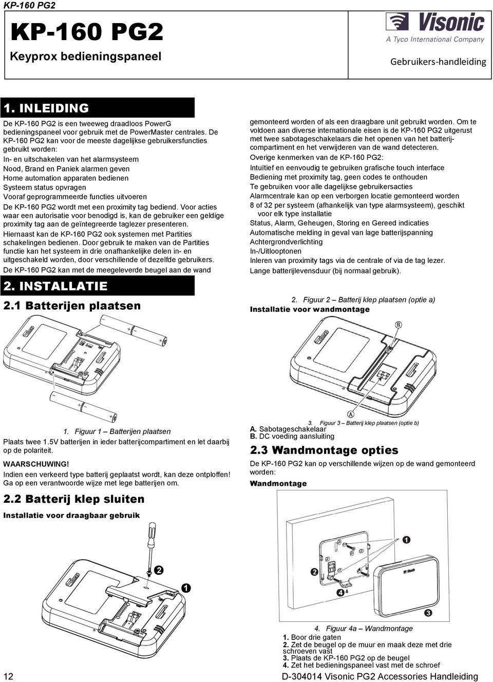 status opvragen Vooraf geprogrammeerde functies uitvoeren De KP-160 PG2 wordt met een proximity tag bediend.