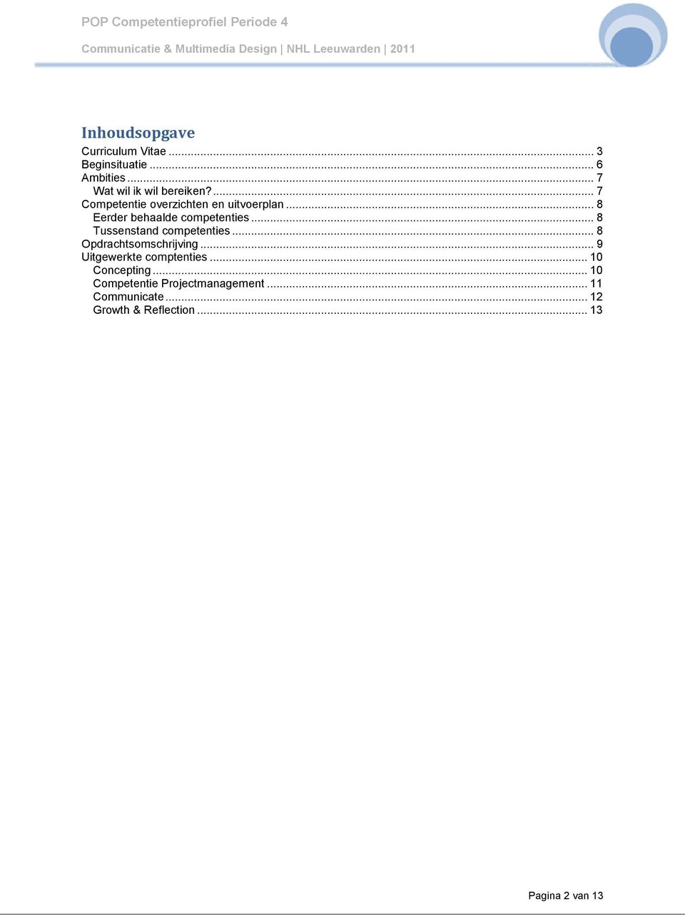 .. 8 Tussenstand competenties... 8 Opdrachtsomschrijving... 9 Uitgewerkte comptenties.