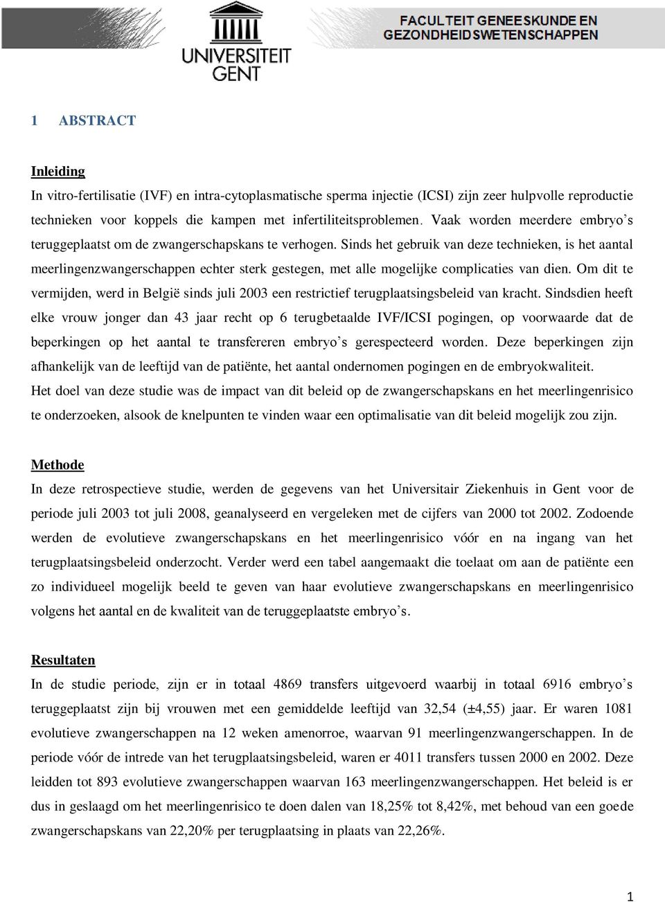 Sinds het gebruik van deze technieken, is het aantal meerlingenzwangerschappen echter sterk gestegen, met alle mogelijke complicaties van dien.