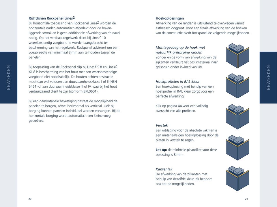 Rockpanel adviseert om een voegbreedte van minimaal mm aan te houden tussen de panelen.