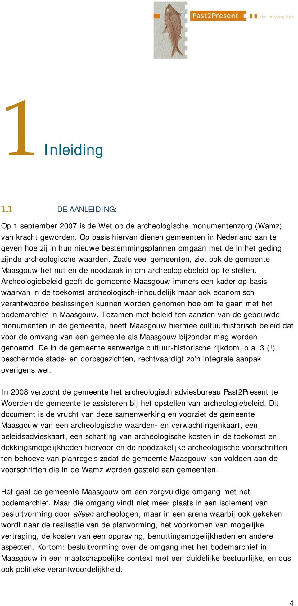 Zoals veel gemeenten, ziet ook de gemeente Maasgouw het nut en de noodzaak in om archeologiebeleid op te stellen.