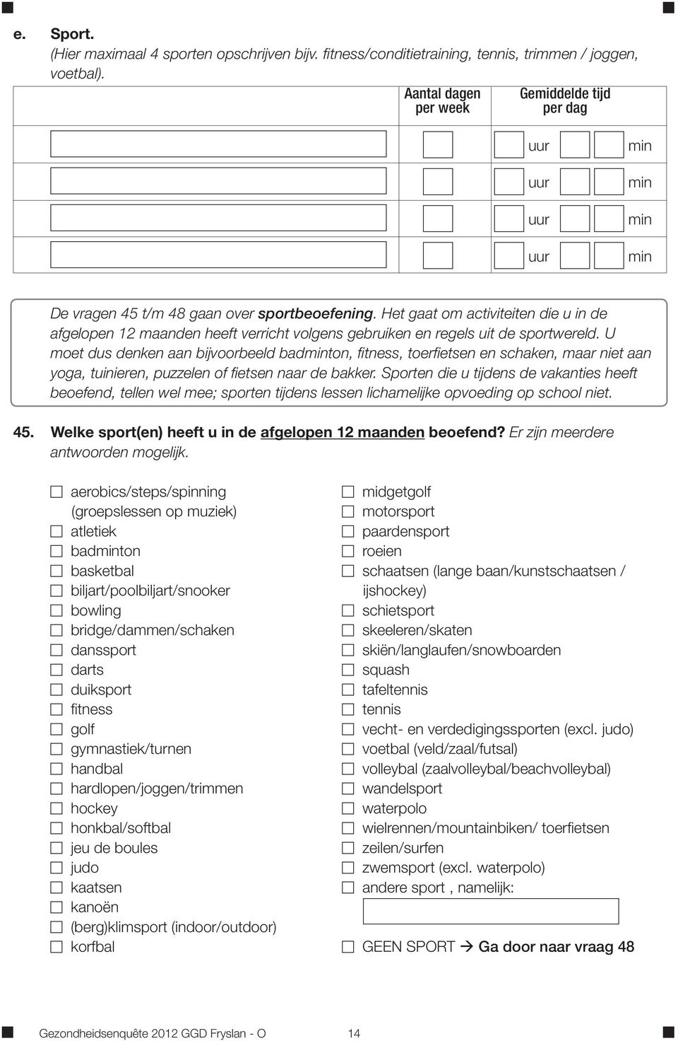 Het gaat om activiteiten die u in de afgelopen 12 maanden heeft verricht volgens gebruiken en regels uit de sportwereld.