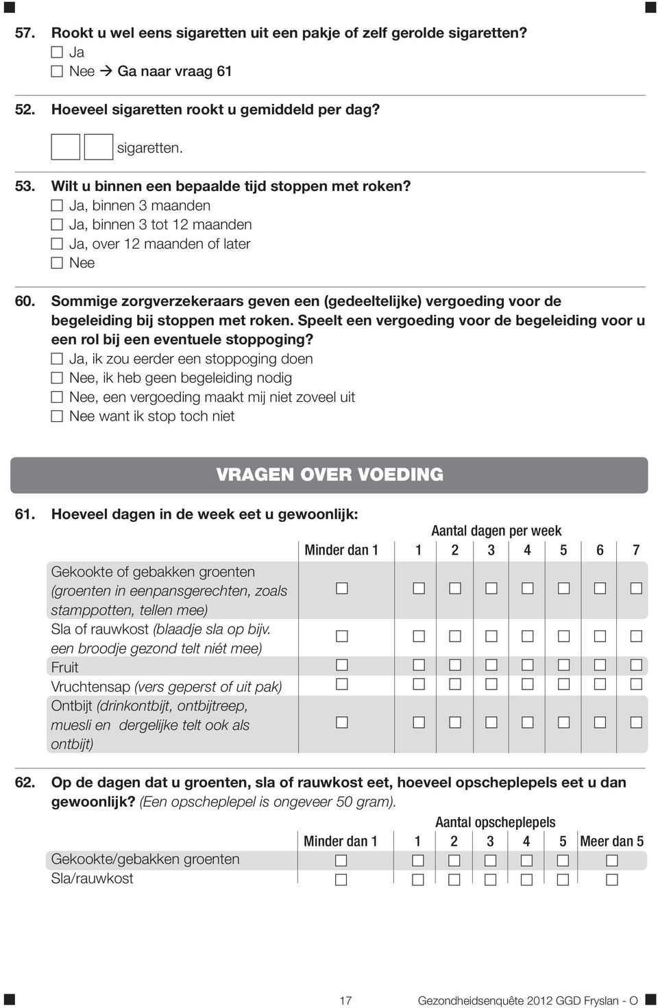 Sommige zorgverzekeraars geven een (gedeeltelijke) vergoeding voor de begeleiding bij stoppen met roken. Speelt een vergoeding voor de begeleiding voor u een rol bij een eventuele stoppoging?