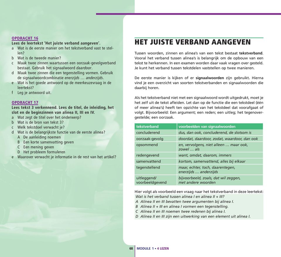 Gebruik de signaalwoordcombinatie enerzijds anderzijds. e Wat is het goede antwoord op de meerkeuzevraag in de leertekst? f Leg je antwoord uit. OPDRACHT 17 Lees tekst 3 verkennend.