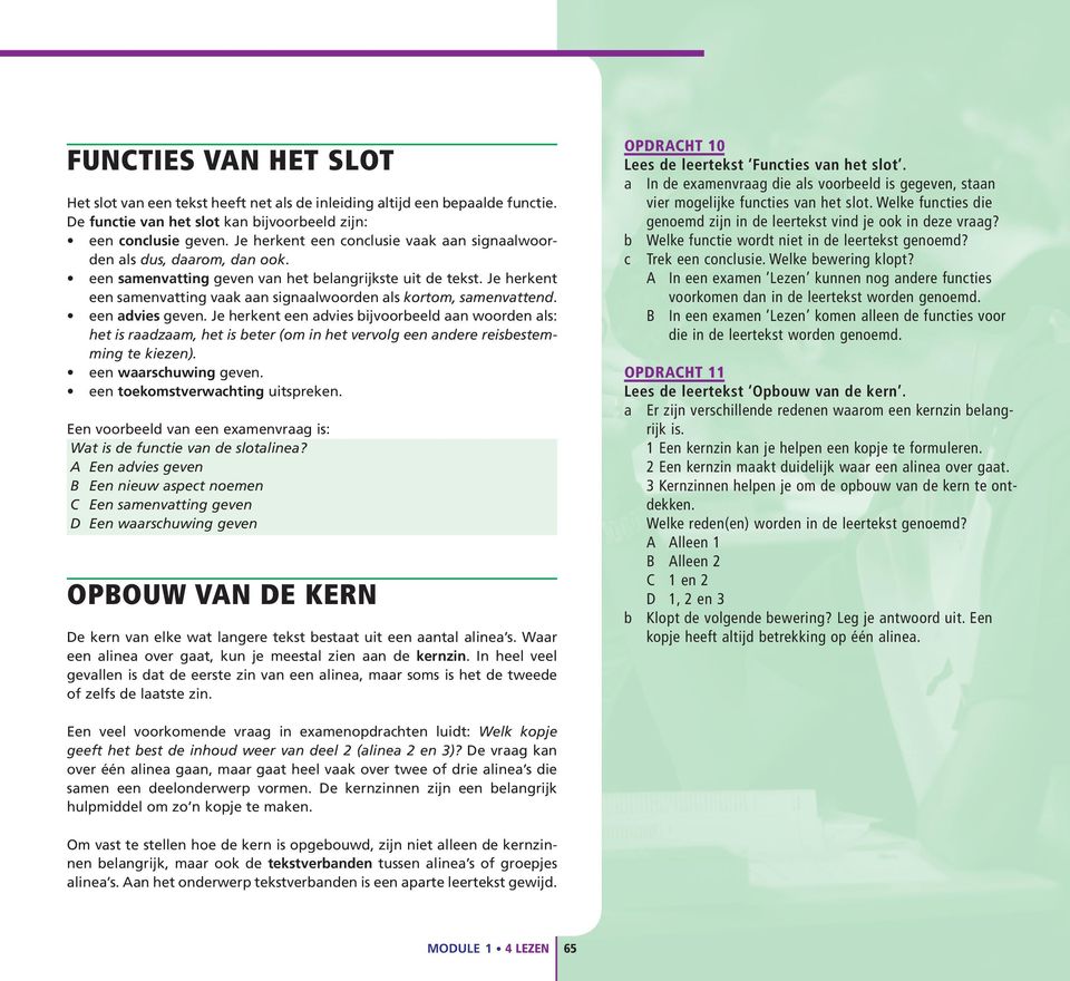 Je herkent een samenvatting vaak aan signaalwoorden als kortom, samenvattend. een advies geven.