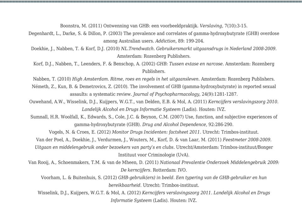 Gebruikersmarkt uitgaansdrugs in Nederland 2008-2009. Amsterdam: Rozenberg Publishers. Korf, D.J., Nabben, T., Leenders, F. & Benschop, A. (2002) GHB: Tussen extase en narcose.