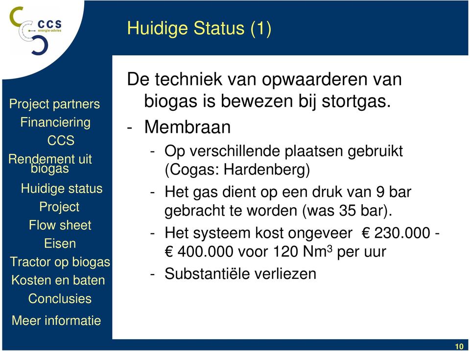 - Membraan - Op verschillende plaatsen gebruikt (Cogas: Hardenberg) - Het gas