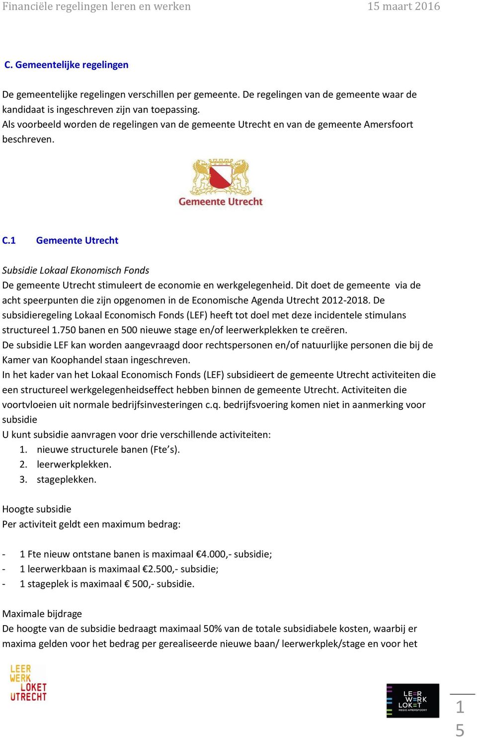 Gemeente Utrecht Subsidie Lokaal Ekonomisch Fonds De gemeente Utrecht stimuleert de economie en werkgelegenheid.