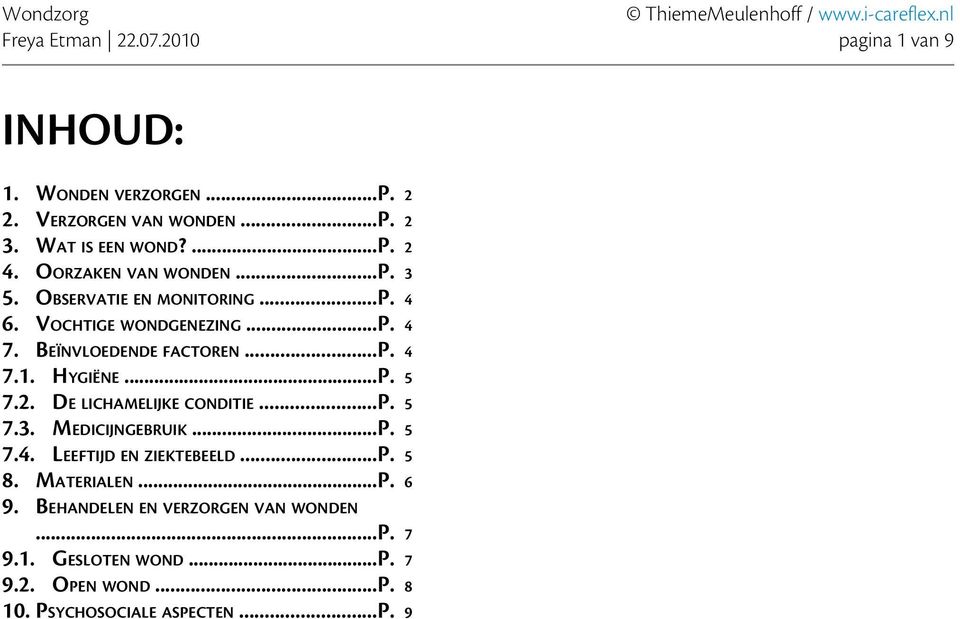HYGIËNE...P. 5 7.2. DE LICHAMELIJKE CONDITIE...P. 5 7.3. MEDICIJNGEBRUIK...P. 5 7.4. LEEFTIJD EN ZIEKTEBEELD...P. 5 8. MATERIALEN...P. 6 9.