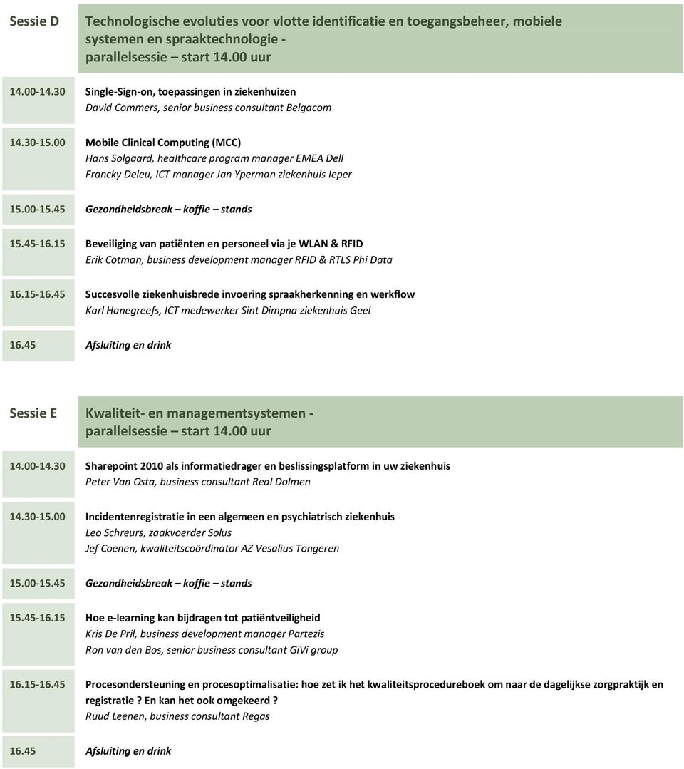 00 Mobile Clinical Computing (MCC) Hans Solgaard, healthcare program manager EMEA Dell Francky Deleu, ICT manager Jan Yperman ziekenhuis Ieper 15.45-16.