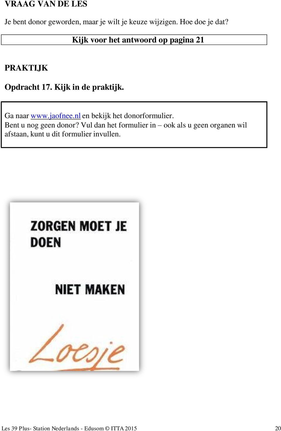 jaofnee.nl en bekijk het donorformulier. Bent u nog geen donor?