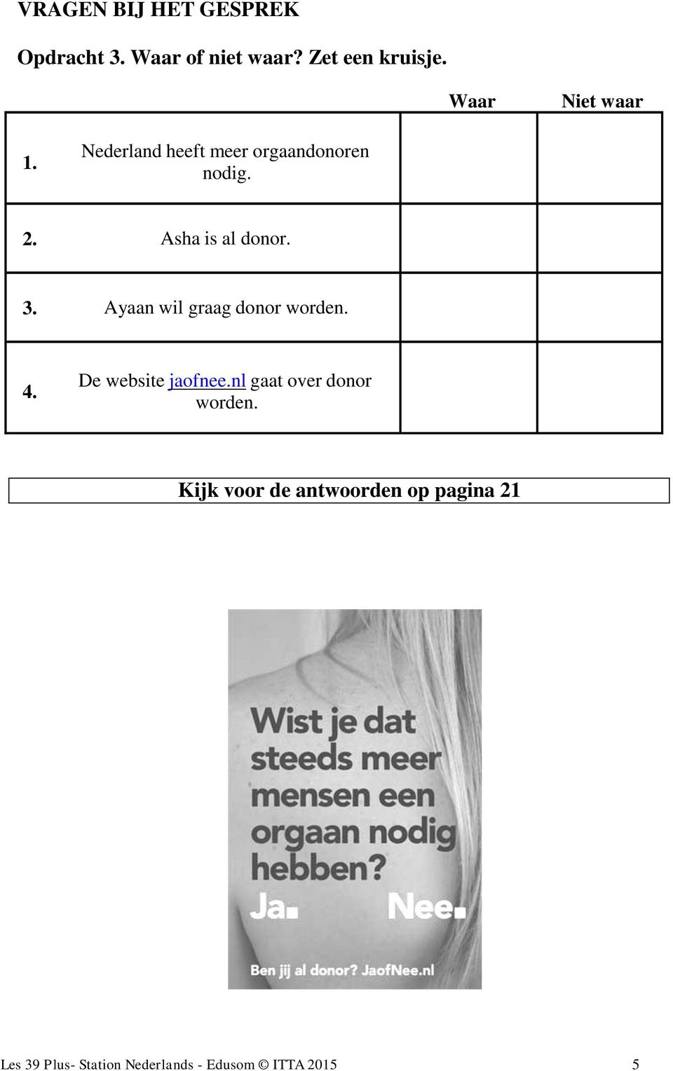 3. Ayaan wil graag donor worden. 4. De website jaofnee.nl gaat over donor worden.